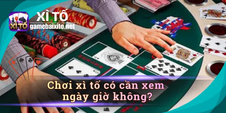 Chơi xì tố có cần xem ngày giờ không - Mẹo hay cần biết