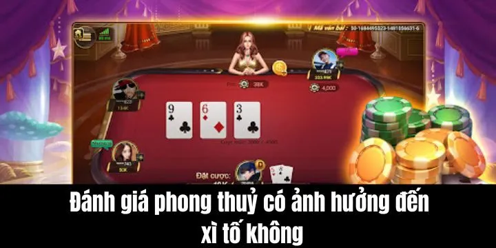 Đánh giá phong thuỷ có ảnh hưởng đến xì tố không