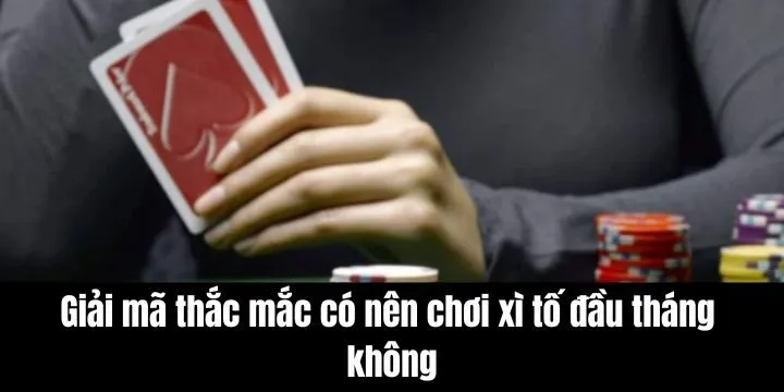 Giải mã thắc mắc “có nên chơi xì tố đầu tháng không”? 
